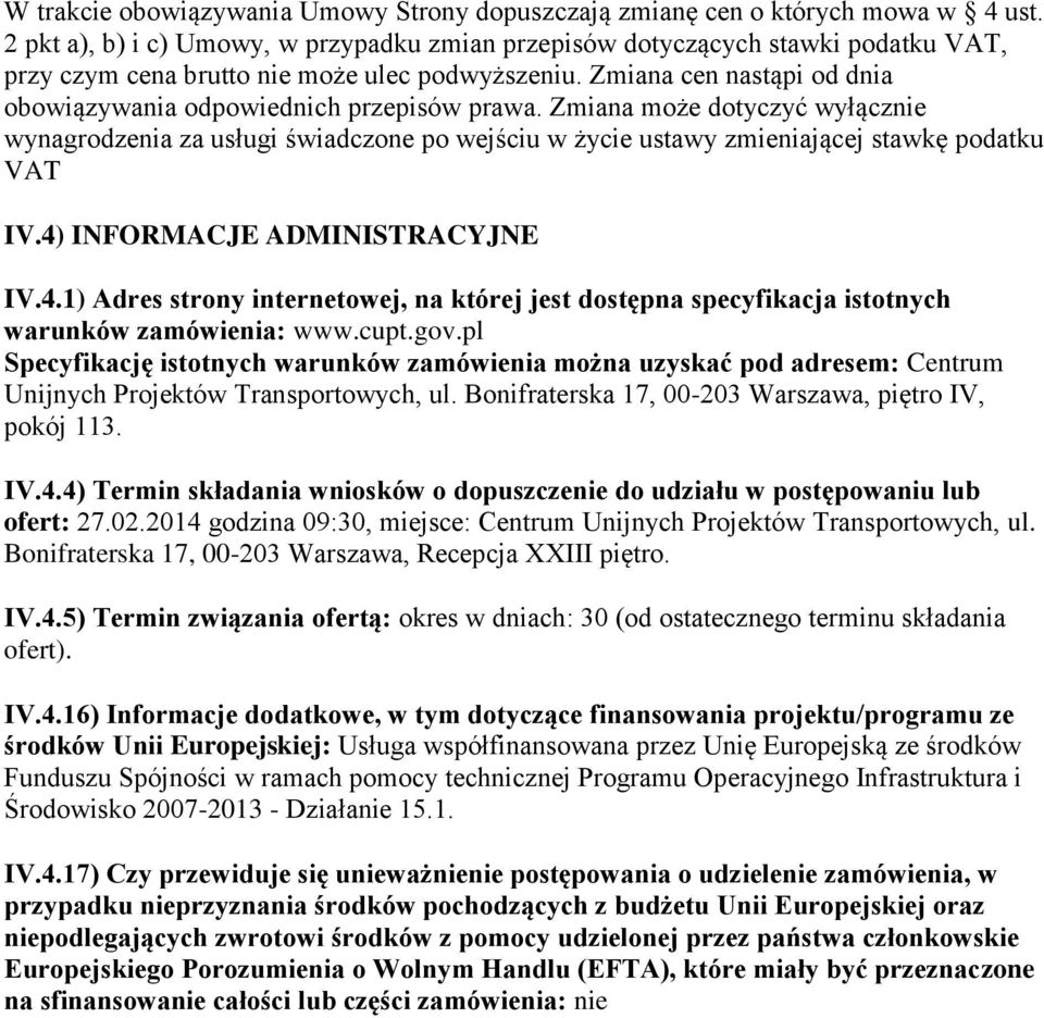 Zmiana cen nastąpi od dnia obowiązywania odpowiednich przepisów prawa. Zmiana może dotyczyć wyłącznie wynagrodzenia za usługi świadczone po wejściu w życie ustawy zmieniającej stawkę podatku VAT IV.