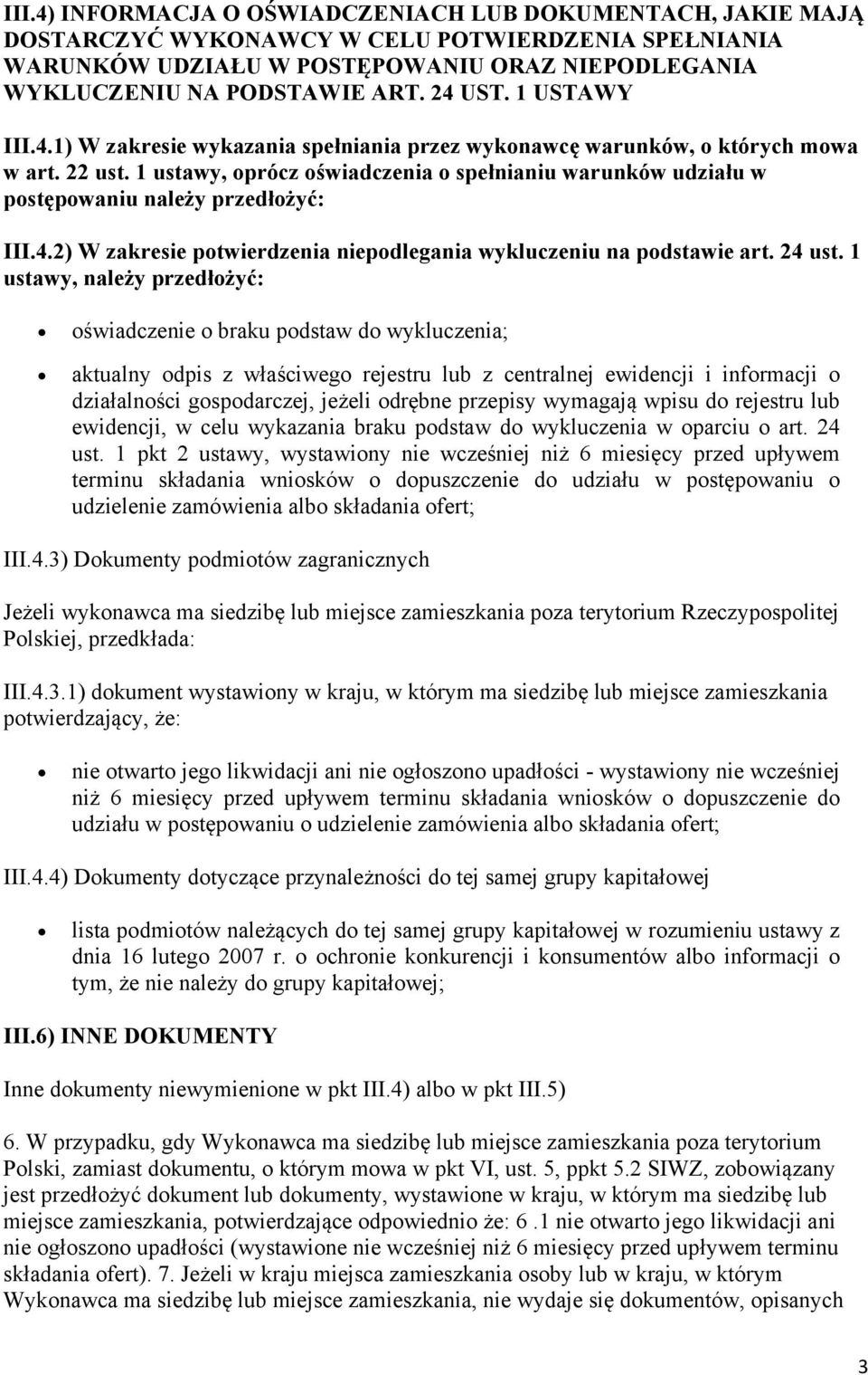 1 ustawy, oprócz oświadczenia o spełnianiu warunków udziału w postępowaniu należy przedłożyć: III.4.2) W zakresie potwierdzenia niepodlegania wykluczeniu na podstawie art. 24 ust.