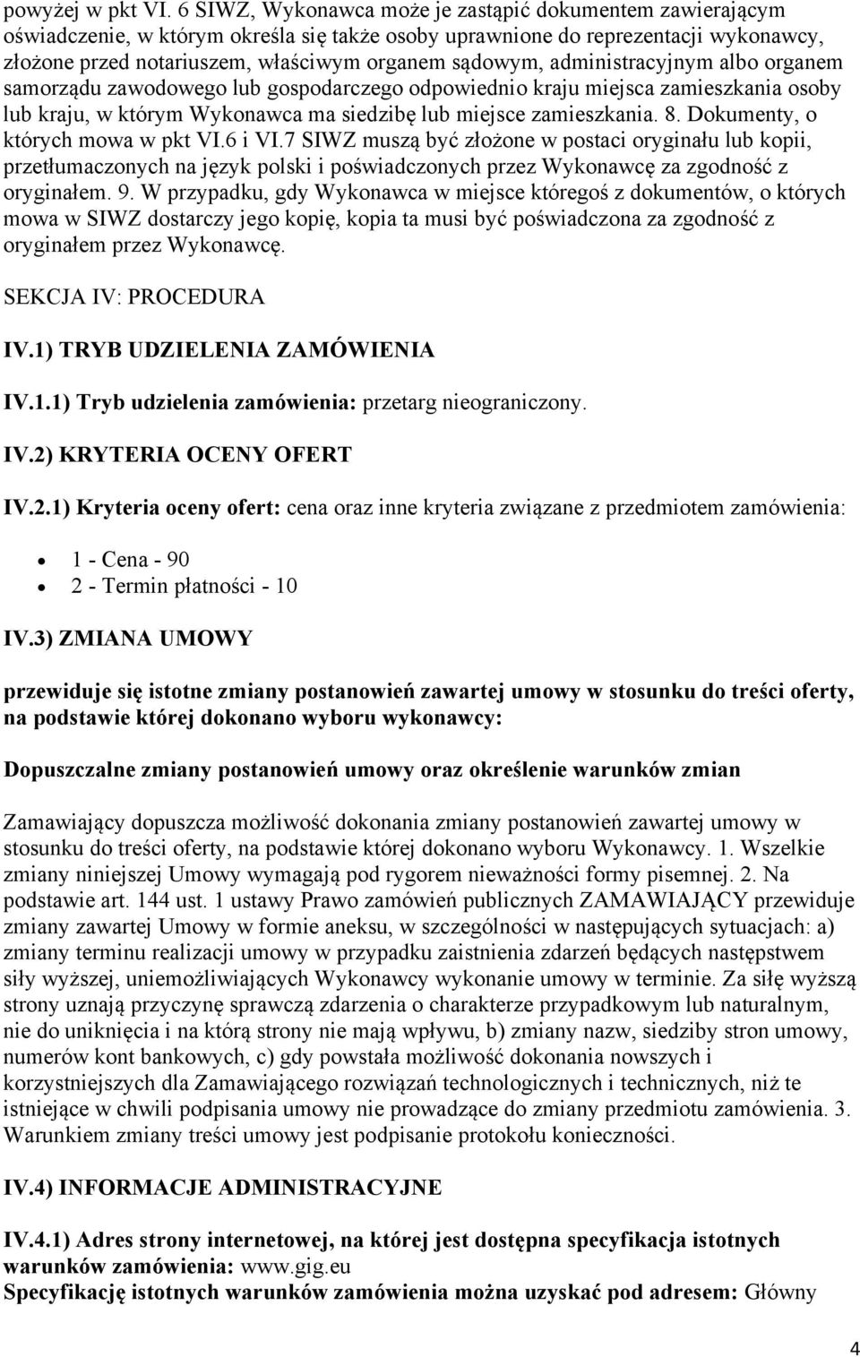 administracyjnym albo organem samorządu zawodowego lub gospodarczego odpowiednio kraju miejsca zamieszkania osoby lub kraju, w którym Wykonawca ma siedzibę lub miejsce zamieszkania. 8.