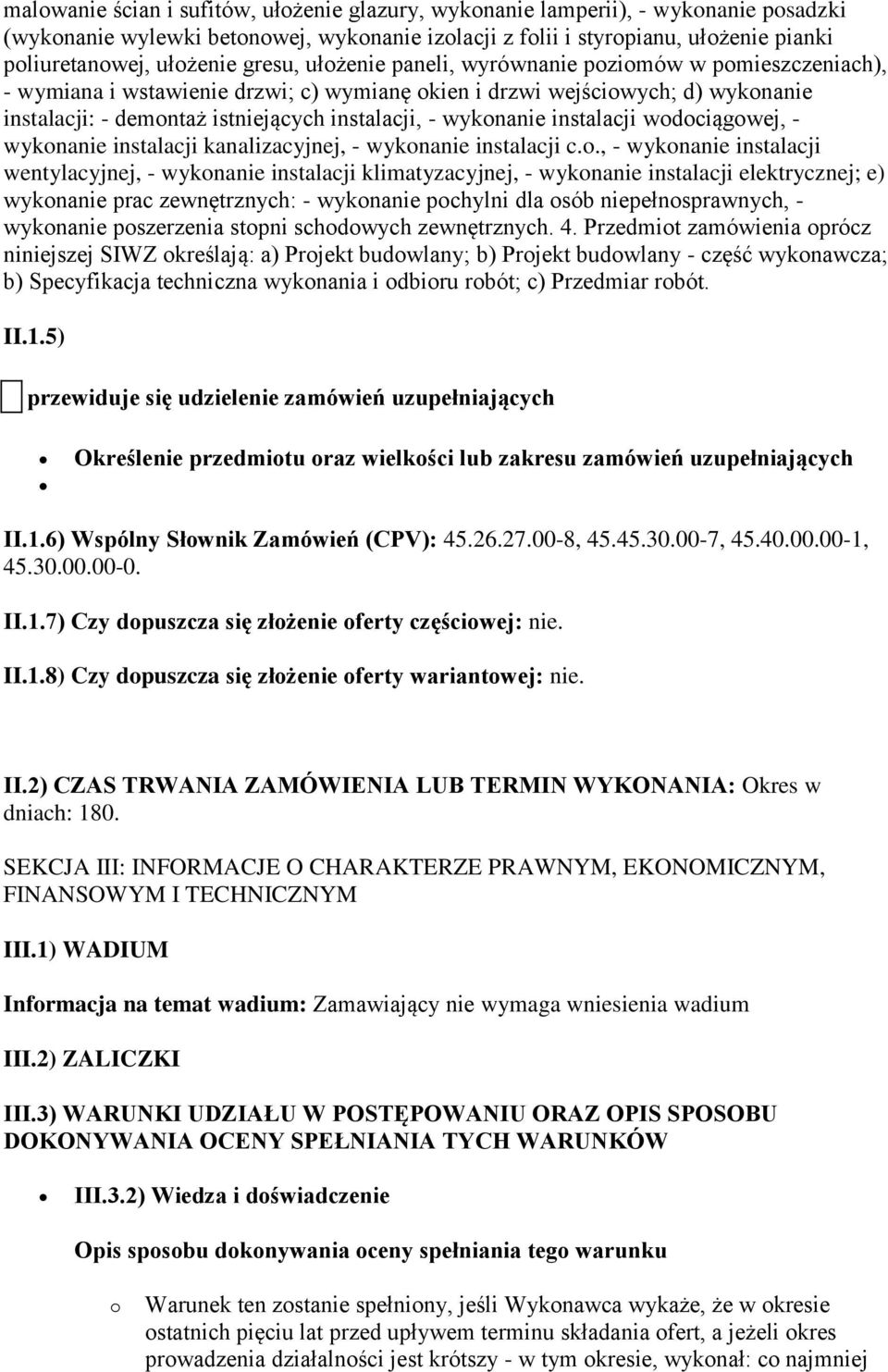 wykonanie instalacji wodociągowej, - wykonanie instalacji kanalizacyjnej, - wykonanie instalacji c.o., - wykonanie instalacji wentylacyjnej, - wykonanie instalacji klimatyzacyjnej, - wykonanie