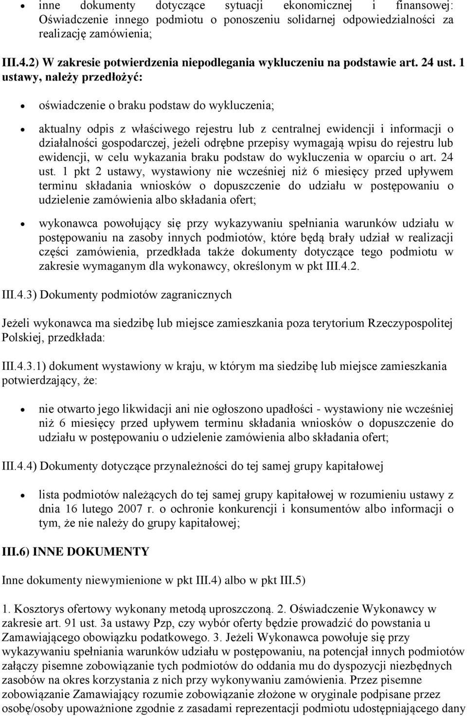 1 ustawy, należy przedłożyć: oświadczenie o braku podstaw do wykluczenia; aktualny odpis z właściwego rejestru lub z centralnej ewidencji i informacji o działalności gospodarczej, jeżeli odrębne