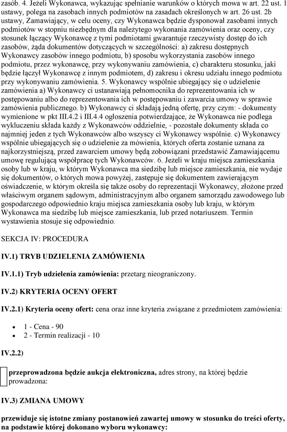 tymi podmiotami gwarantuje rzeczywisty dostęp do ich zasobów, żąda dokumentów dotyczących w szczególności: a) zakresu dostępnych Wykonawcy zasobów innego podmiotu, b) sposobu wykorzystania zasobów
