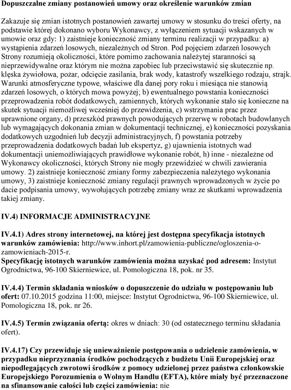 Pod pojęciem zdarzeń losowych Strony rozumieją okoliczności, które pomimo zachowania należytej staranności są nieprzewidywalne oraz którym nie można zapobiec lub przeciwstawić się skutecznie np.