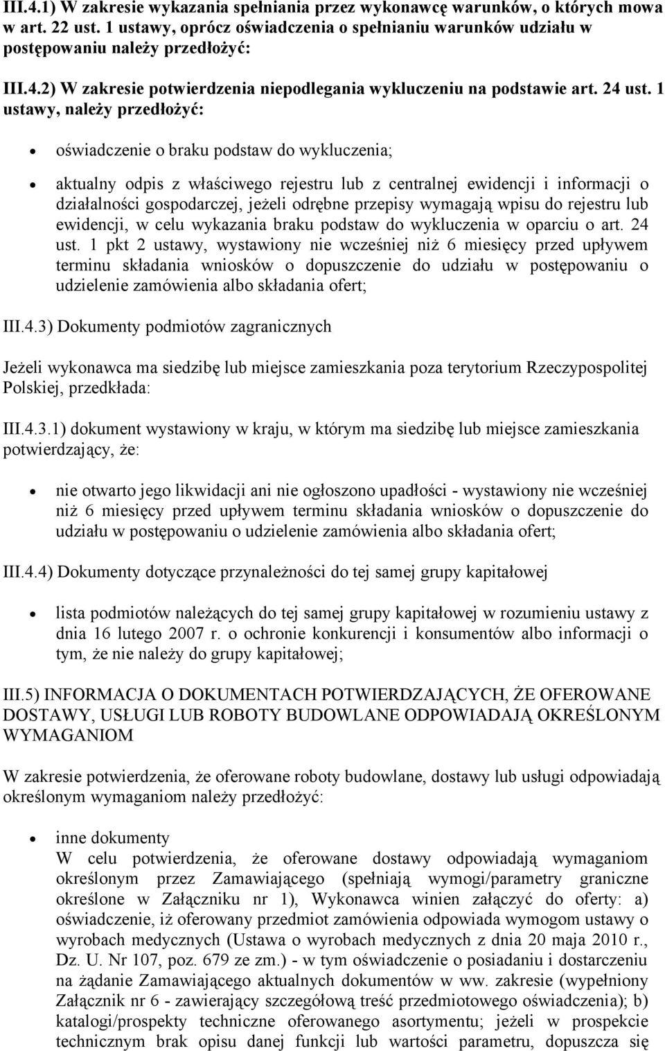 1 ustawy, należy przedłożyć: oświadczenie o braku podstaw do wykluczenia; aktualny odpis z właściwego rejestru lub z centralnej ewidencji i informacji o działalności gospodarczej, jeżeli odrębne
