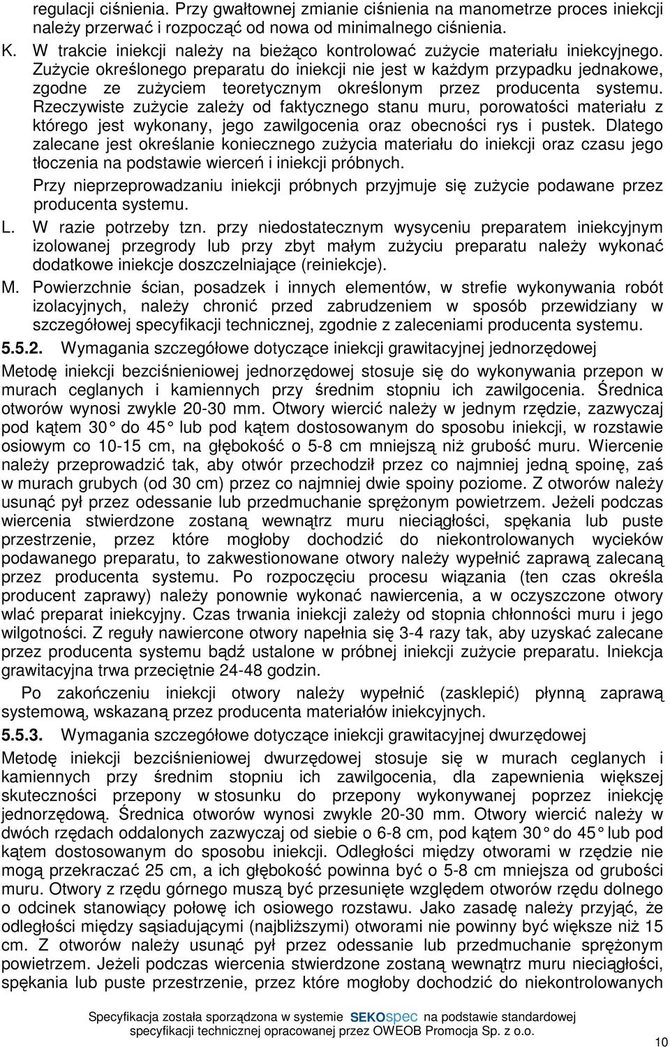ZuŜycie określonego preparatu do iniekcji nie jest w kaŝdym przypadku jednakowe, zgodne ze zuŝyciem teoretycznym określonym przez producenta systemu.