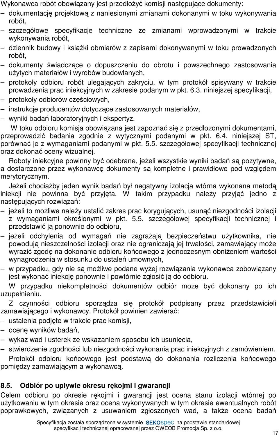zastosowania uŝytych materiałów i wyrobów budowlanych, protokoły odbioru robót ulegających zakryciu, w tym protokół spisywany w trakcie prowadzenia prac iniekcyjnych w zakresie podanym w pkt. 6.3.