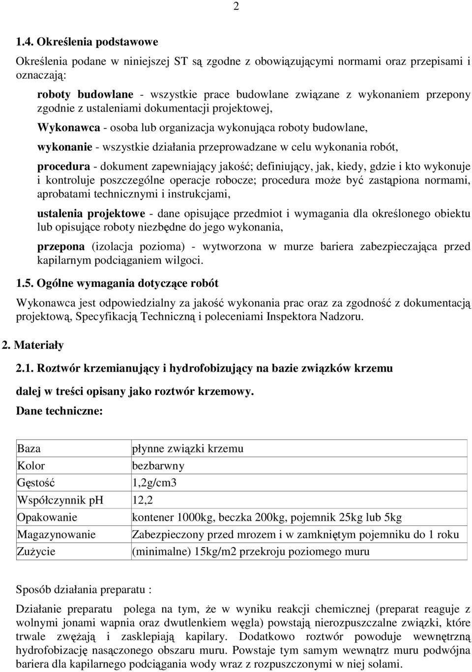 zgodnie z ustaleniami dokumentacji projektowej, Wykonawca - osoba lub organizacja wykonująca roboty budowlane, wykonanie - wszystkie działania przeprowadzane w celu wykonania robót, procedura -