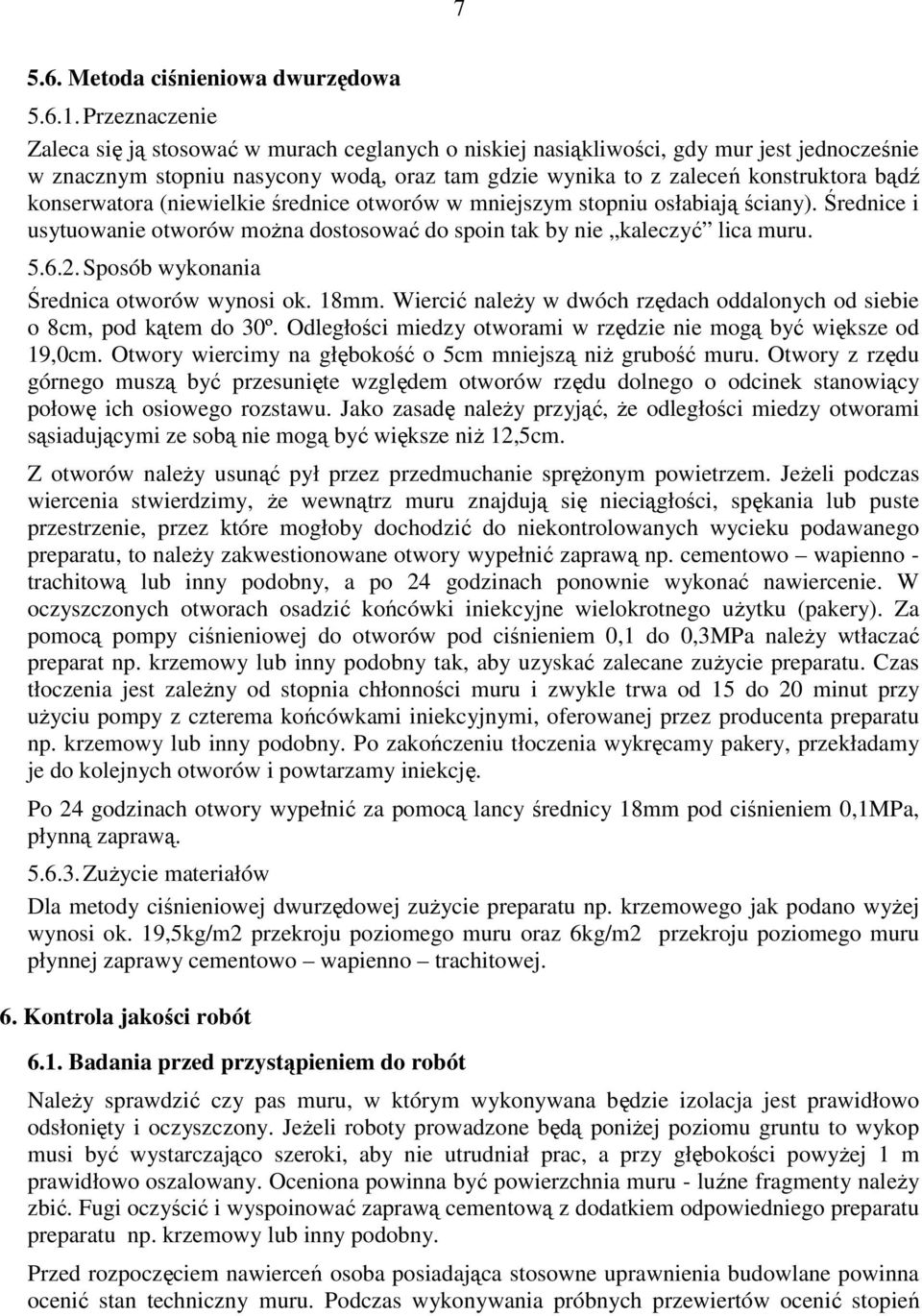konserwatora (niewielkie średnice otworów w mniejszym stopniu osłabiają ściany). Średnice i usytuowanie otworów można dostosować do spoin tak by nie kaleczyć lica muru. 5.6.2.