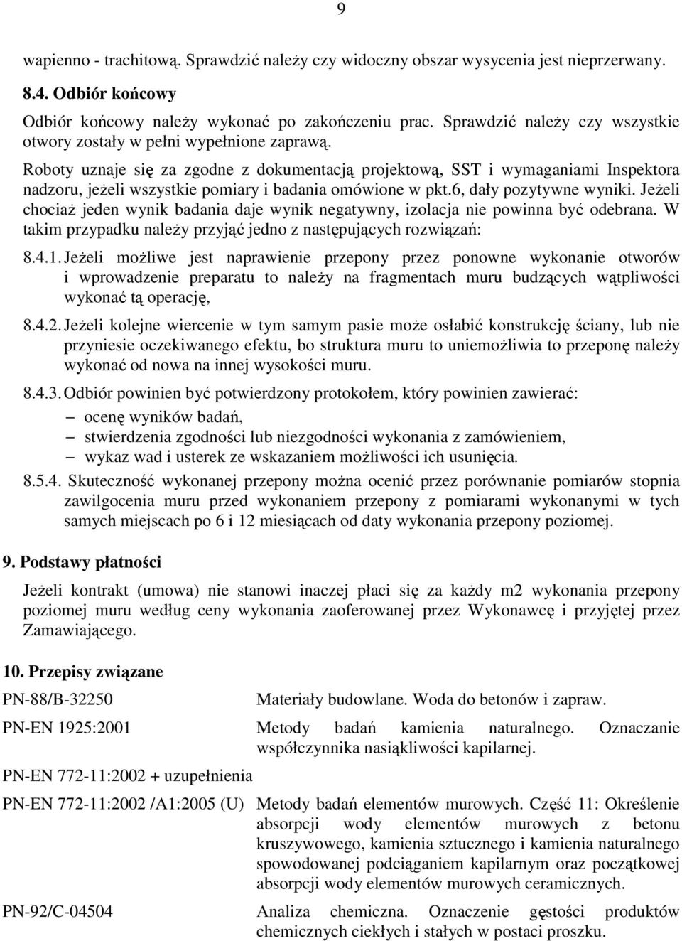 Roboty uznaje się za zgodne z dokumentacją projektową, SST i wymaganiami Inspektora nadzoru, jeżeli wszystkie pomiary i badania omówione w pkt.6, dały pozytywne wyniki.