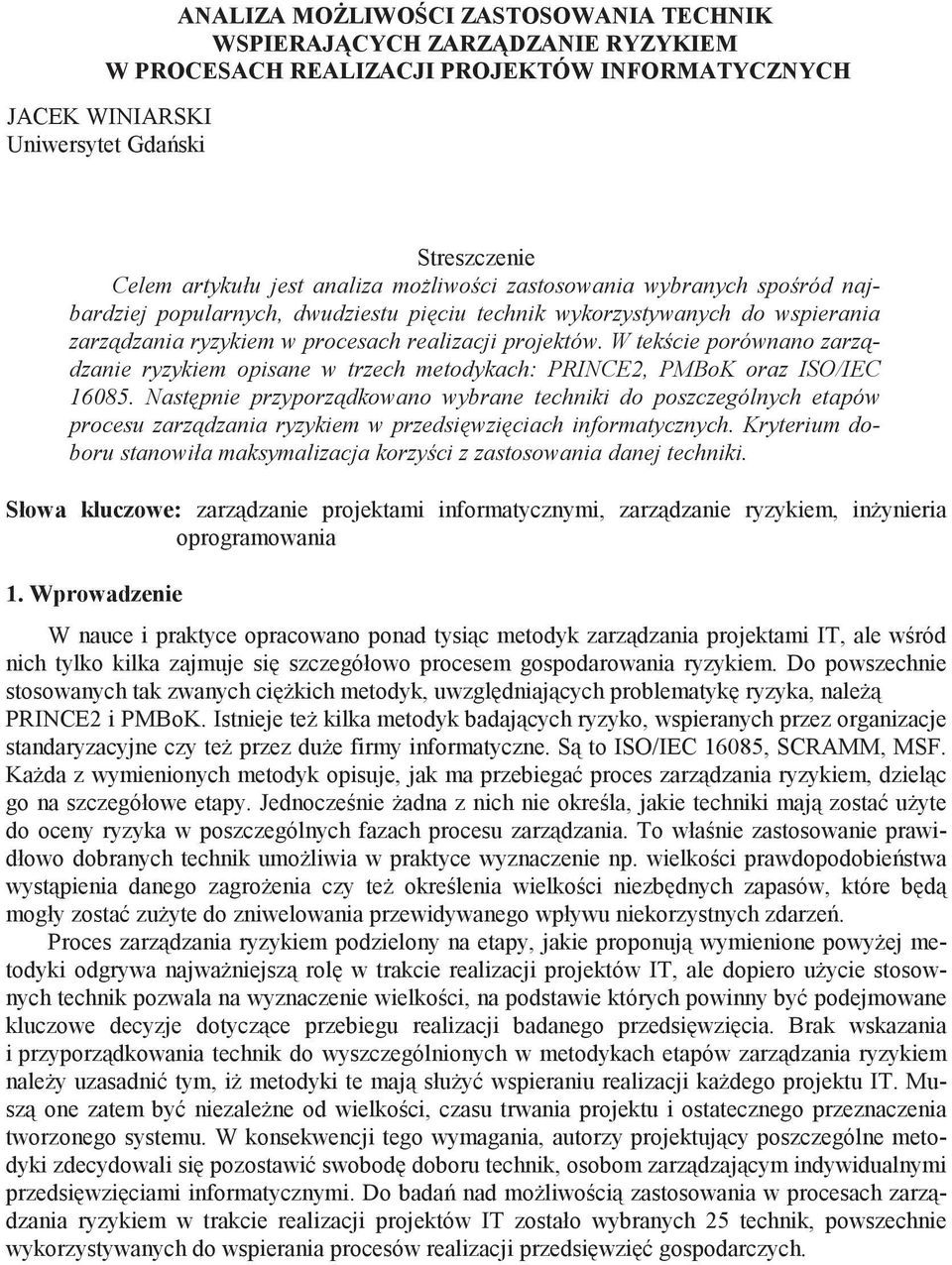 W tek cie porównano zarz dzanie ryzykiem opisane w trzech metodykach: PRINCE2, PMBoK oraz ISO/IEC 16085.