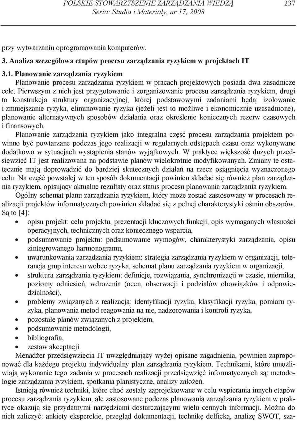 Pierwszym z nich jest przygotowanie i zorganizowanie procesu zarz dzania ryzykiem, drugi to konstrukcja struktury organizacyjnej, której podstawowymi zadaniami b d : izolowanie i zmniejszanie ryzyka,