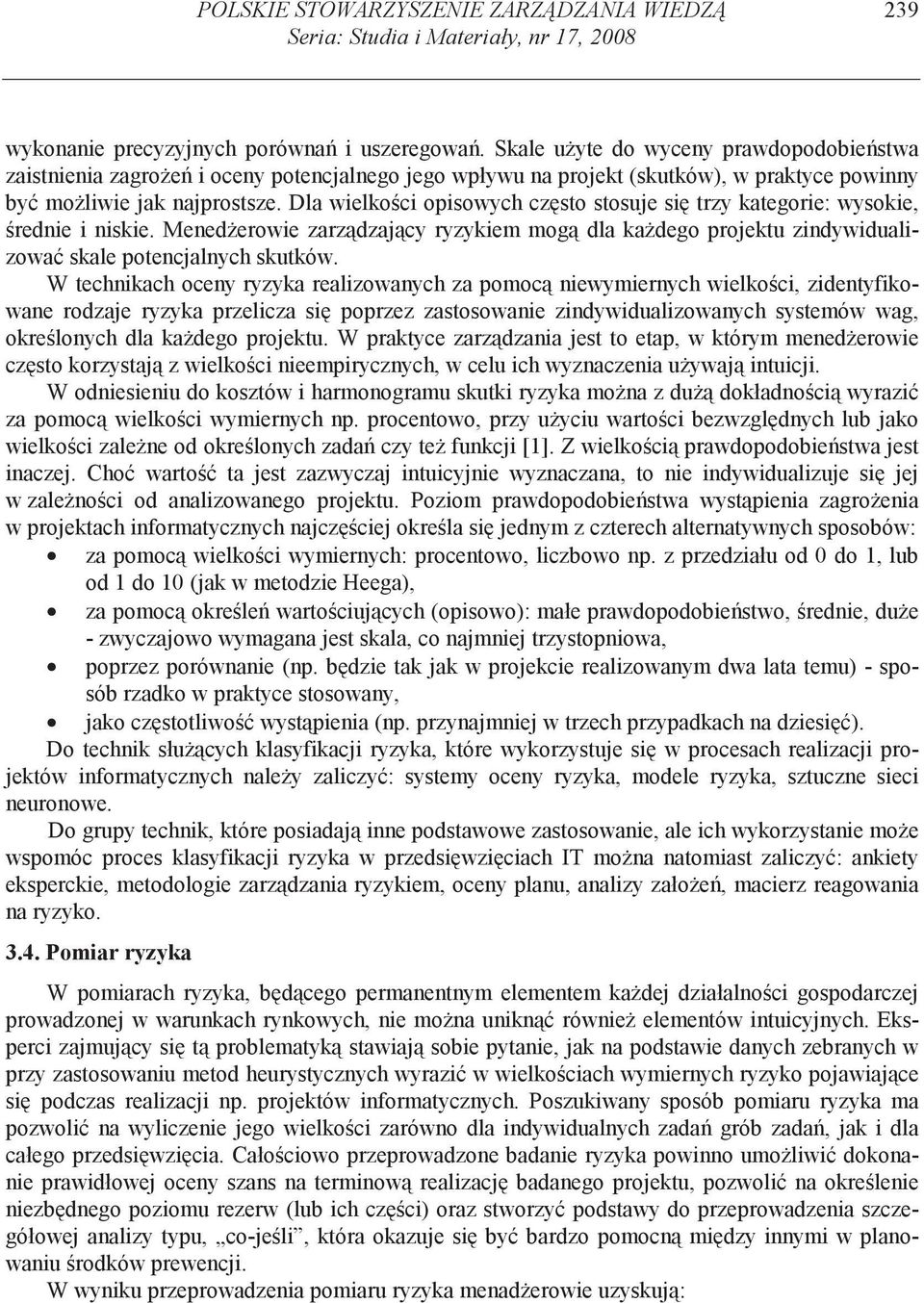 Dla wielko ci opisowych cz sto stosuje si trzy kategorie: wysokie, rednie i niskie. Mened erowie zarz dzaj cy ryzykiem mog dla ka dego projektu zindywidualizowa skale potencjalnych skutków.