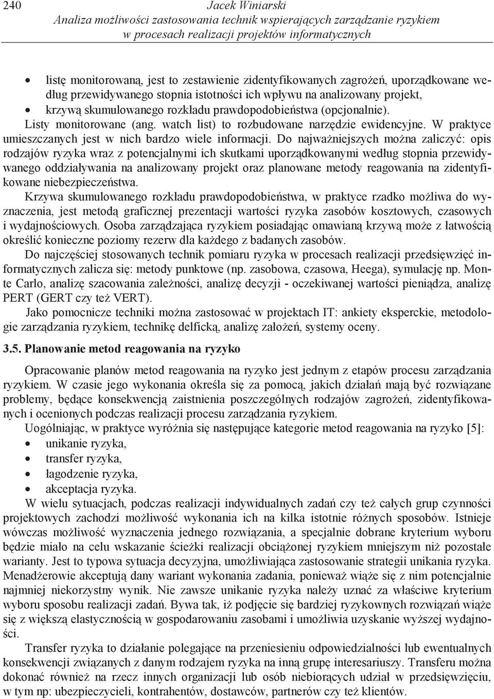 W praktyce umieszczanych jest w nich bardzo wiele informacji.