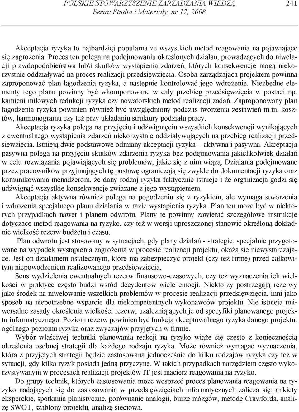 realizacji przedsi wzi cia. Osoba zarz dzaj ca projektem powinna zaproponowa plan łagodzenia ryzyka, a nast pnie kontrolowa jego wdro enie.