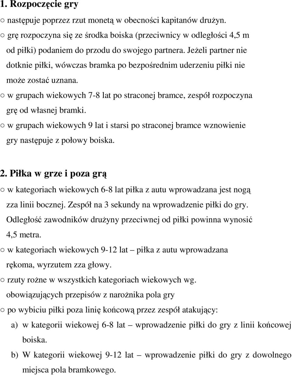 w grupach wiekowych 9 lat i starsi po straconej bramce wznowienie gry następuje z połowy boiska. 2.