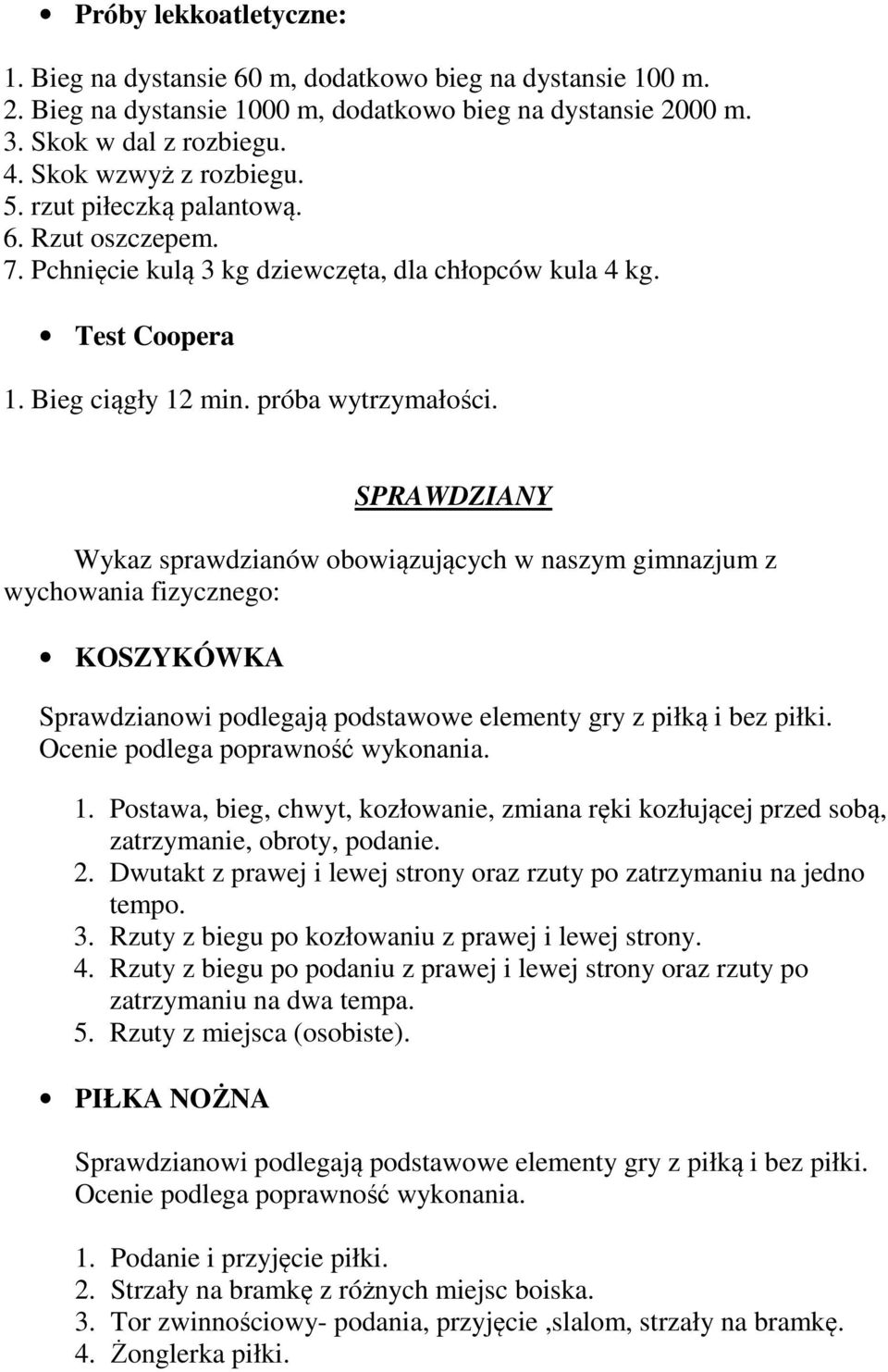 SPRAWDZIANY Wykaz sprawdzianów obowiązujących w naszym gimnazjum z wychowania fizycznego: KOSZYKÓWKA Sprawdzianowi podlegają podstawowe elementy gry z piłką i bez piłki.