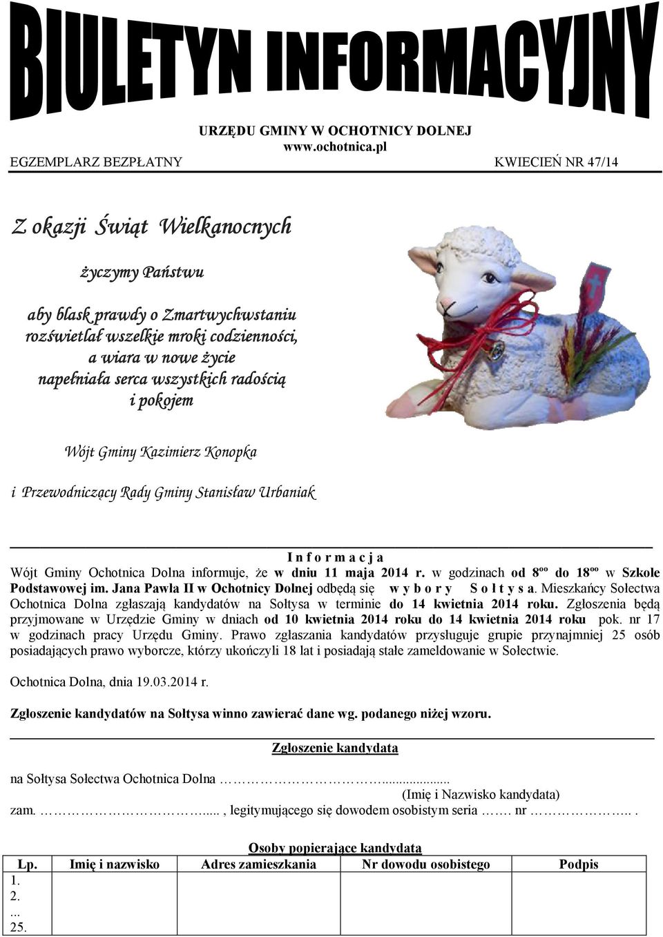 serca wszystkich radością i pokojem ŻyczymWójt Gminy Kazimierz Konopka i Przewodniczący Rady Gminy Stanisław Urbaniak I n f o r m a c j a Wójt Gminy Ochotnica Dolna informuje, że w dniu 11 maja 2014