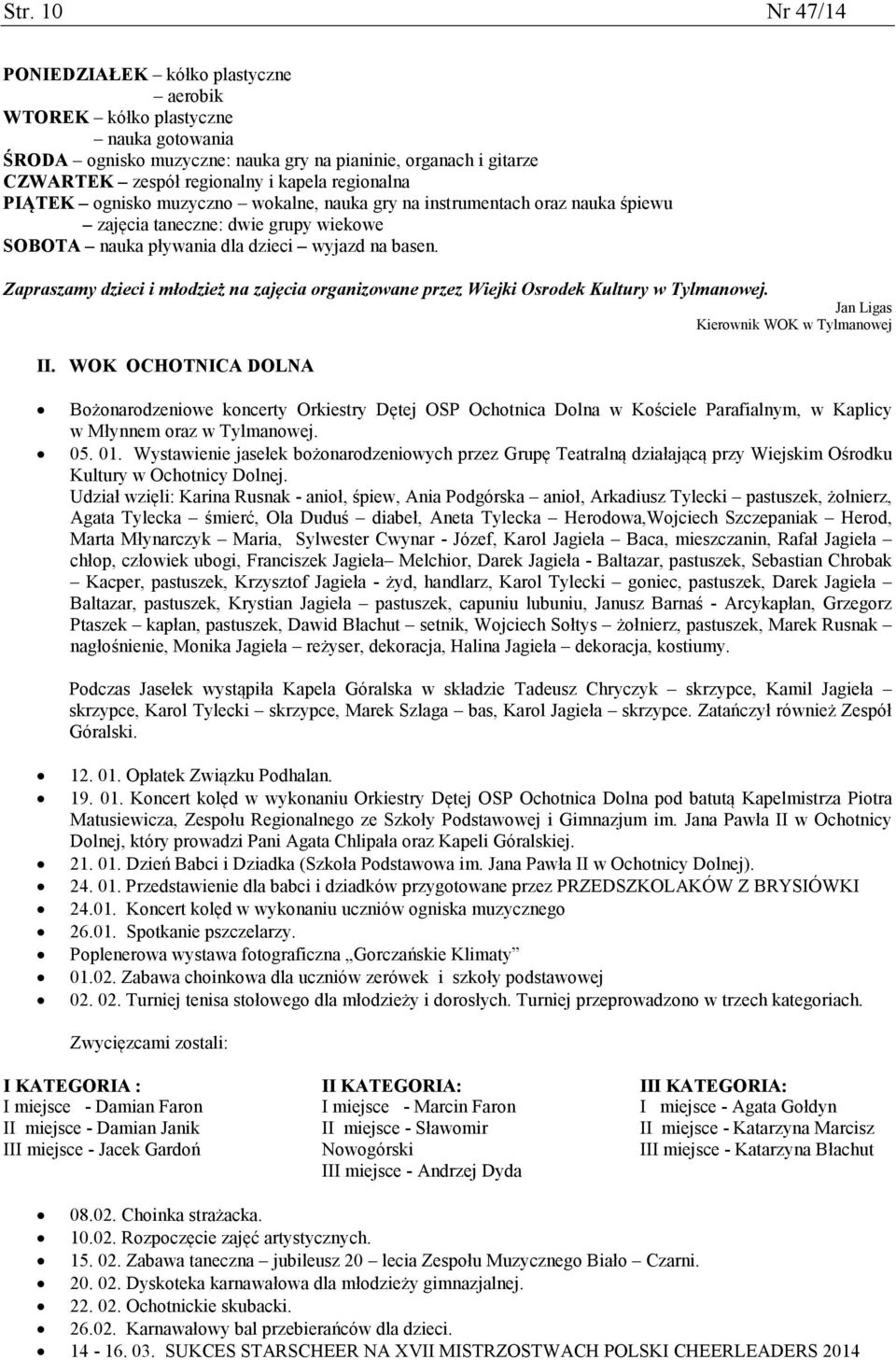 Zapraszamy dzieci i młodzież na zajęcia organizowane przez Wiejki Osrodek Kultury w Tylmanowej. Jan Ligas Kierownik WOK w Tylmanowej II.