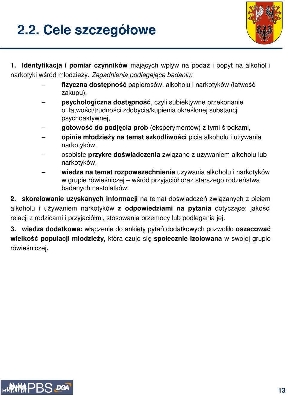 zdobycia/kupienia określonej substancji psychoaktywnej, gotowość do podjęcia prób (eksperymentów) z tymi środkami, opinie młodzieŝy na temat szkodliwości picia alkoholu i uŝywania narkotyków,