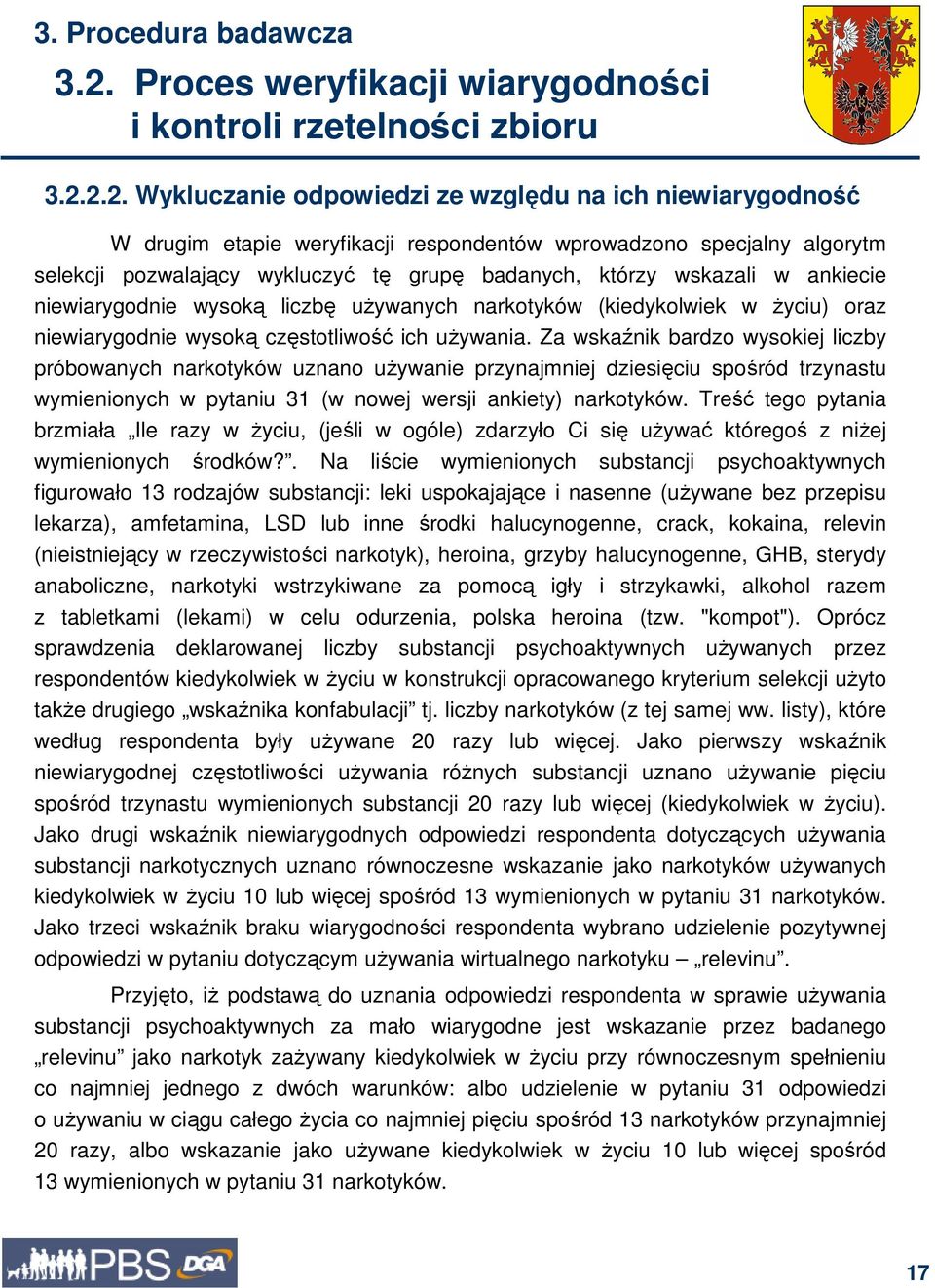 2.2. Wykluczanie odpowiedzi ze względu na ich niewiarygodność W drugim etapie weryfikacji respondentów wprowadzono specjalny algorytm selekcji pozwalający wykluczyć tę grupę badanych, którzy wskazali