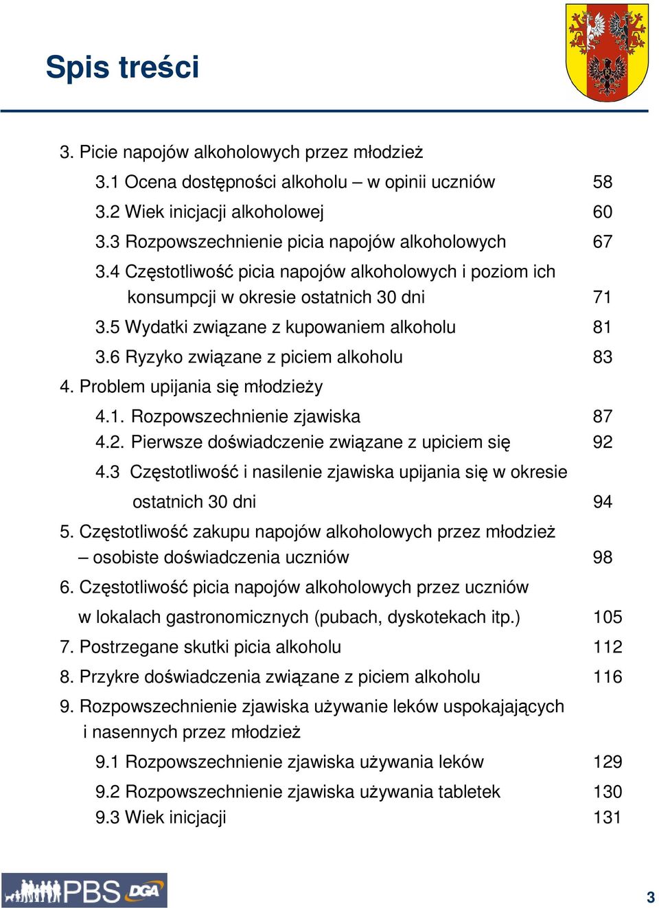 Problem upijania się młodzieŝy 4.1. Rozpowszechnienie zjawiska 87 4.2. Pierwsze doświadczenie związane z upiciem się 92 4.