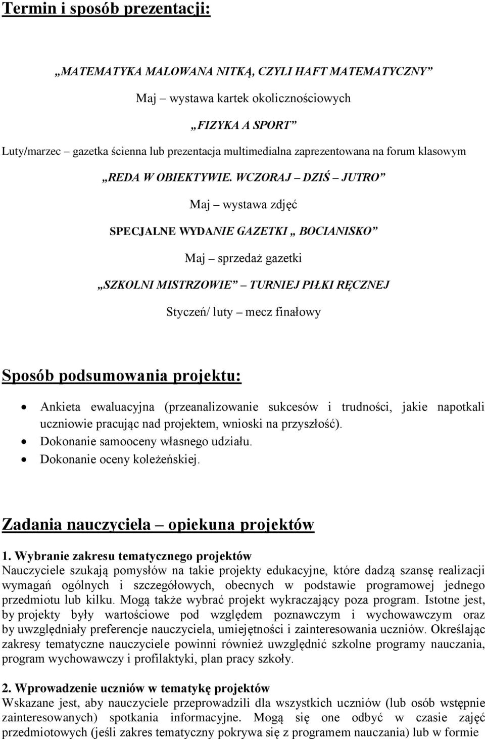 WCZORAJ DZIŚ JUTRO Maj wystawa zdjęć SPECJALNE WYDANIE GAZETKI BOCIANISKO Maj sprzedaż gazetki SZKOLNI MISTRZOWIE TURNIEJ PIŁKI RĘCZNEJ Styczeń/ luty mecz finałowy Sposób podsumowania projektu: