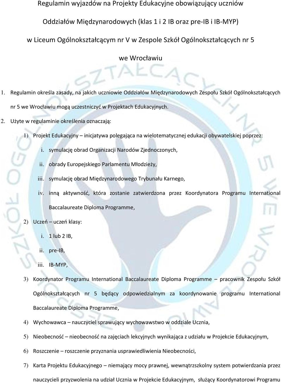 Użyte w regulaminie określenia oznaczają: 1) Projekt Edukacyjny inicjatywa polegająca na wielotematycznej edukacji obywatelskiej poprzez: i. symulację obrad Organizacji Narodów Zjednoczonych, ii.