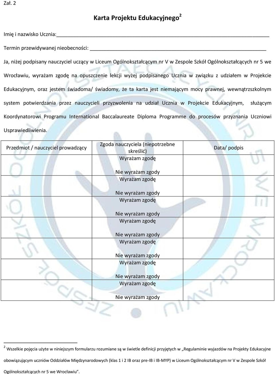 niemającym mocy prawnej, wewnątrzszkolnym system potwierdzania przez nauczycieli przyzwolenia na udział Ucznia w Projekcie Edukacyjnym, służącym Koordynatorowi Programu International Baccalaureate