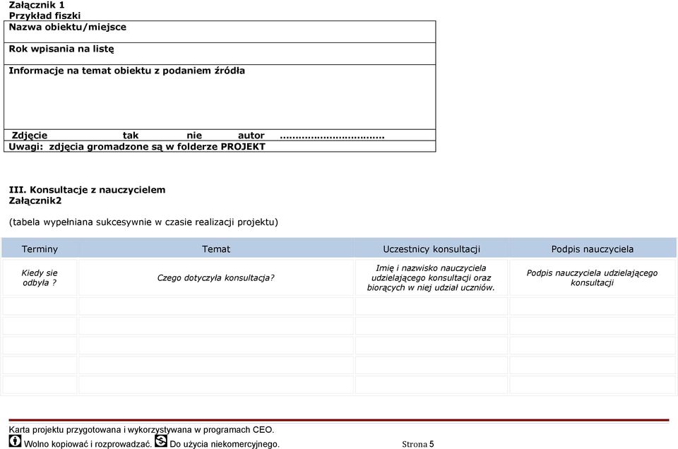 Konsultacje z nauczycielem Załącznik2 (tabela wypełniana sukcesywnie w czasie realizacji projektu) Terminy Temat Uczestnicy konsultacji Podpis