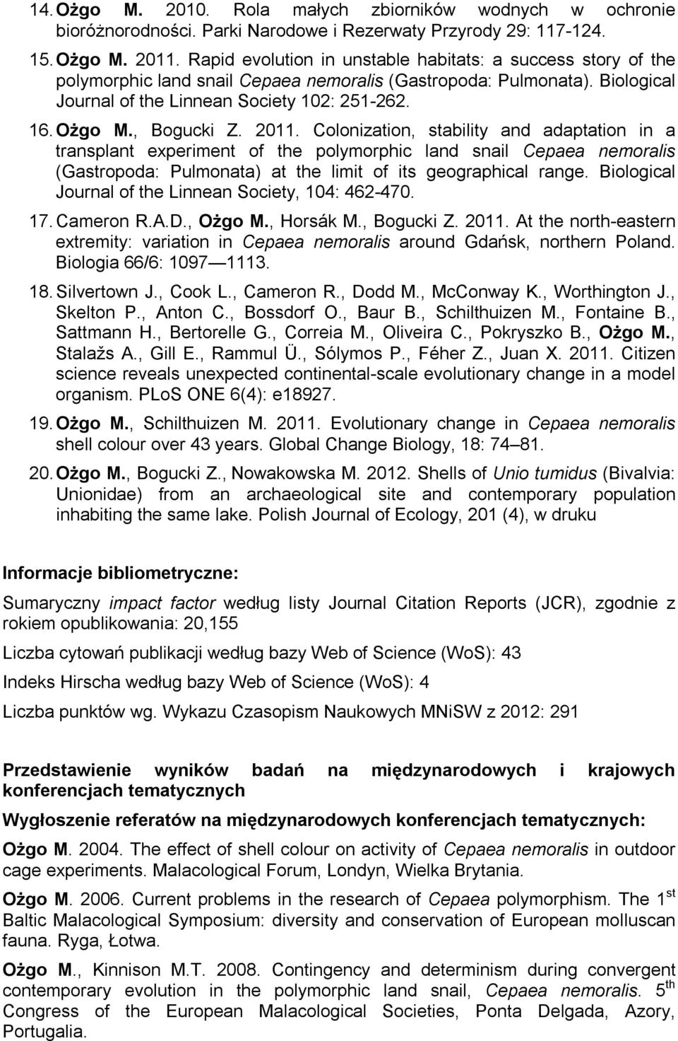 , Bogucki Z. 2011. Colonization, stability and adaptation in a transplant experiment of the polymorphic land snail Cepaea nemoralis (Gastropoda: Pulmonata) at the limit of its geographical range.