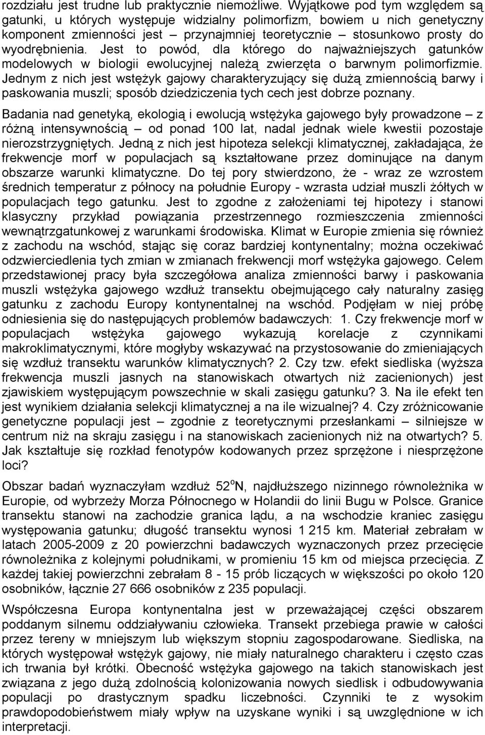 Jest to powód, dla którego do najważniejszych gatunków modelowych w biologii ewolucyjnej należą zwierzęta o barwnym polimorfizmie.