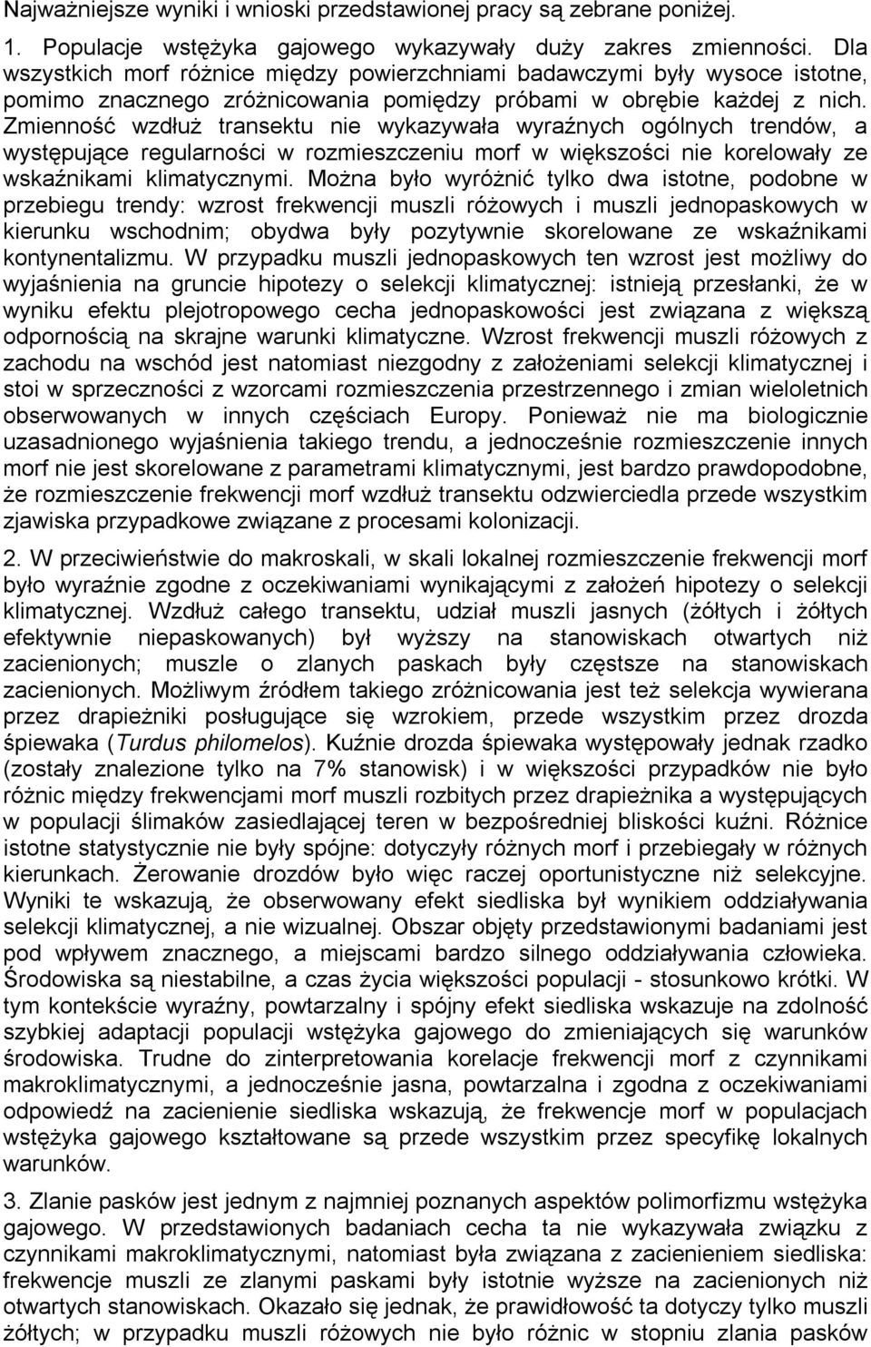 Zmienność wzdłuż transektu nie wykazywała wyraźnych ogólnych trendów, a występujące regularności w rozmieszczeniu morf w większości nie korelowały ze wskaźnikami klimatycznymi.