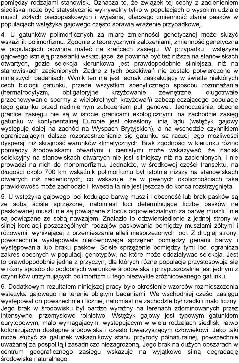 pasków w populacjach wstężyka gajowego często sprawia wrażenie przypadkowej. 4. U gatunków polimorficznych za miarę zmienności genetycznej może służyć wskaźnik polimorfizmu.