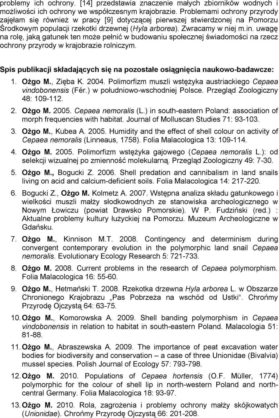 uwagę na rolę, jaką gatunek ten może pełnić w budowaniu społecznej świadomości na rzecz ochrony przyrody w krajobrazie rolniczym.