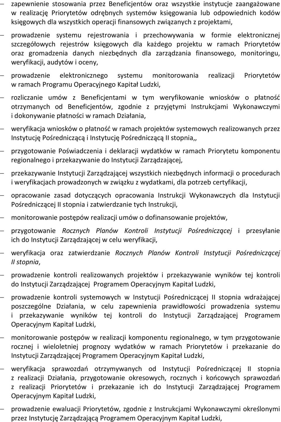 gromadzenia danych niezbędnych dla zarządzania finansowego, monitoringu, weryfikacji, audytów i oceny, prowadzenie elektronicznego systemu monitorowania realizacji Priorytetów w ramach Programu