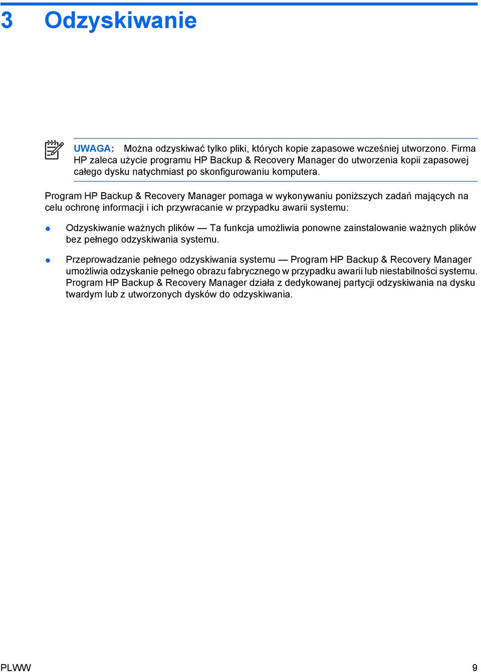 Program HP Backup & Recovery Manager pomaga w wykonywaniu poniższych zadań mających na celu ochronę informacji i ich przywracanie w przypadku awarii systemu: Odzyskiwanie ważnych plików Ta funkcja