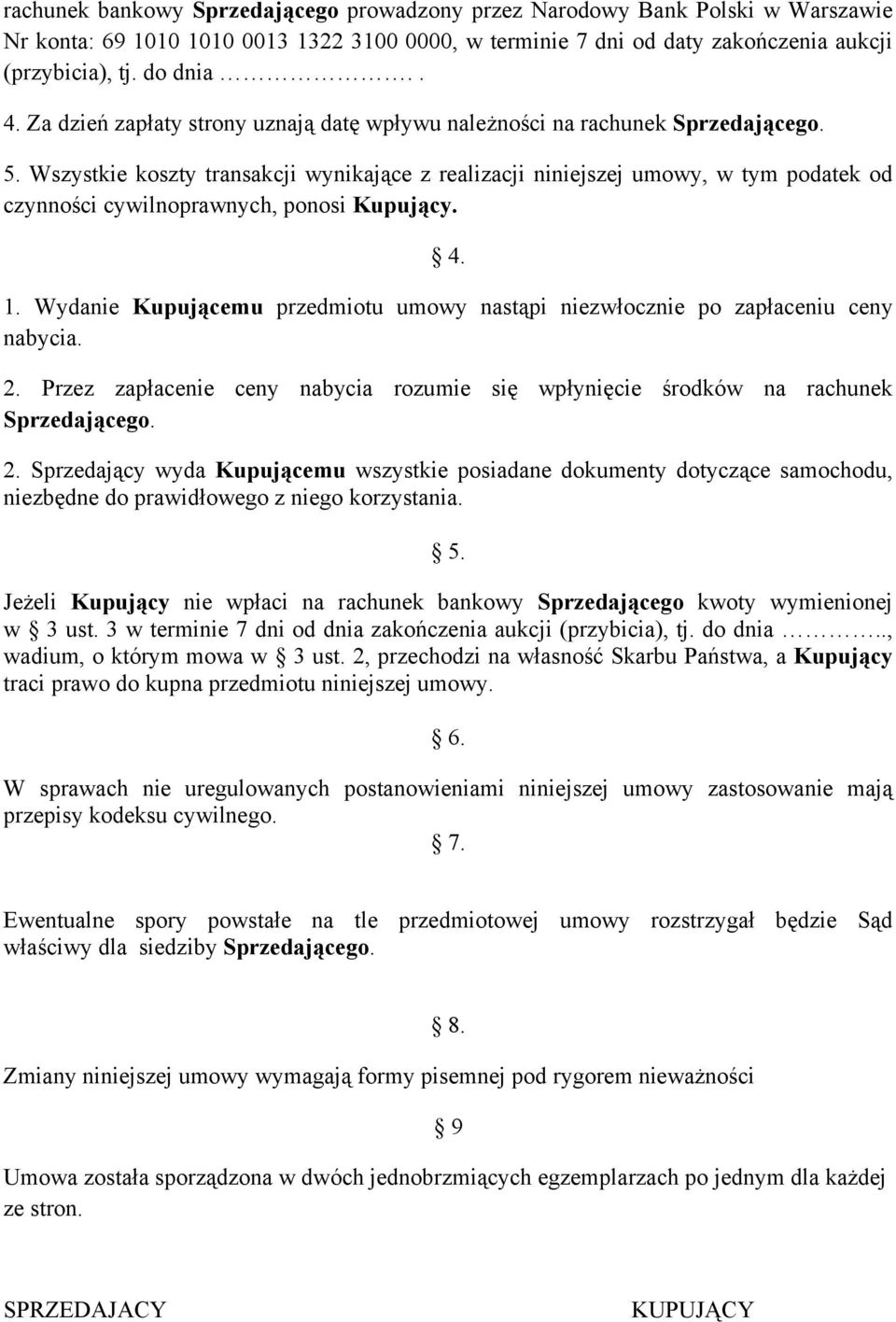 Wszystkie koszty transakcji wynikające z realizacji niniejszej umowy, w tym podatek od czynności cywilnoprawnych, ponosi Kupujący. 4. 1.