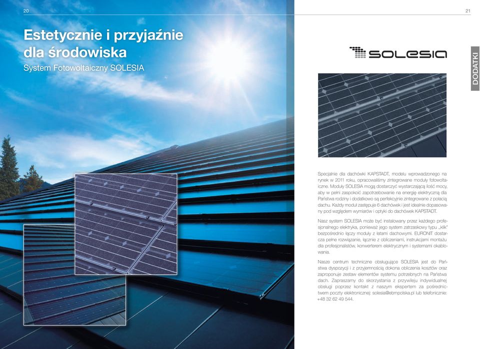 Moduły SOLESIA mogą dostarczyć wystarczającą ilość mocy, aby w pełni zaspokoić zapotrzebowanie na energię elektryczną dla Państwa rodziny i dodatkowo są perfekcyjnie zintegrowane z połacią dachu.