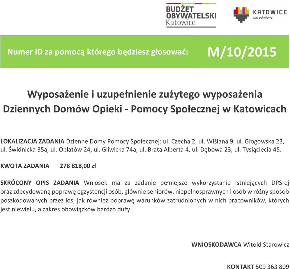 278 818,00 zł SKRÓCONY OPIS ZADANIA Wniosek ma za zadanie pełniejsze wykorzystanie istniejących DPS-ej oraz zdecydowaną poprawę egzystencji osób, głównie seniorów,
