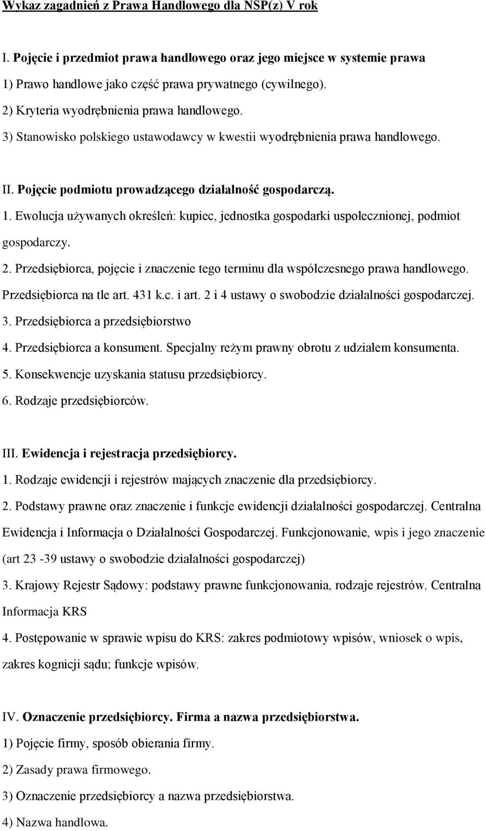 Ewolucja używanych określeń: kupiec, jednostka gospodarki uspołecznionej, podmiot gospodarczy. 2. Przedsiębiorca, pojęcie i znaczenie tego terminu dla współczesnego prawa handlowego.