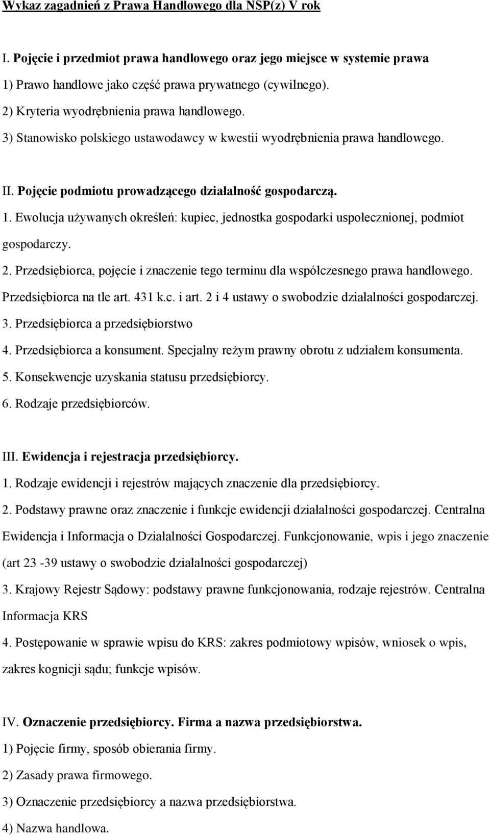 Ewolucja używanych określeń: kupiec, jednostka gospodarki uspołecznionej, podmiot gospodarczy. 2. Przedsiębiorca, pojęcie i znaczenie tego terminu dla współczesnego prawa handlowego.