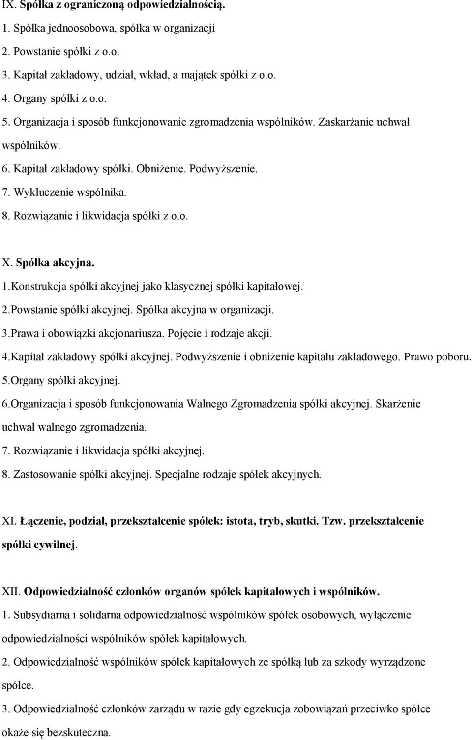 Rozwiązanie i likwidacja spółki z o.o. X. Spółka akcyjna. 1.Konstrukcja spółki akcyjnej jako klasycznej spółki kapitałowej. 2.Powstanie spółki akcyjnej. Spółka akcyjna w organizacji. 3.