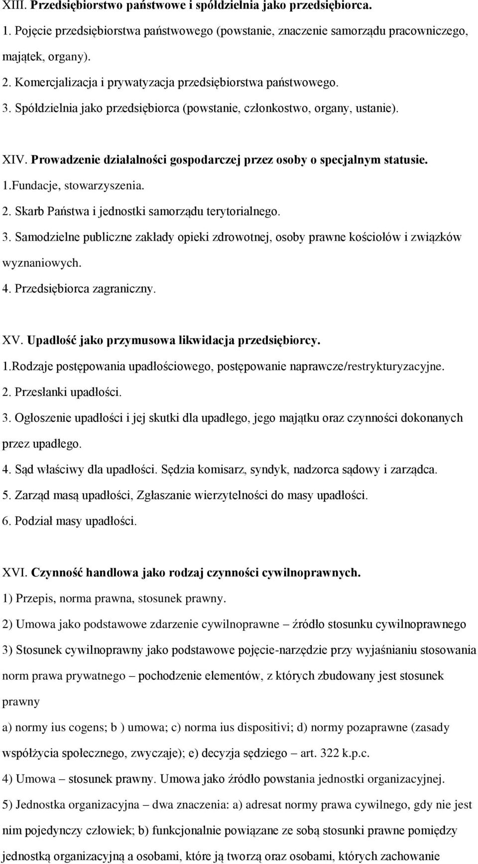 Prowadzenie działalności gospodarczej przez osoby o specjalnym statusie. 1.Fundacje, stowarzyszenia. 2. Skarb Państwa i jednostki samorządu terytorialnego. 3.