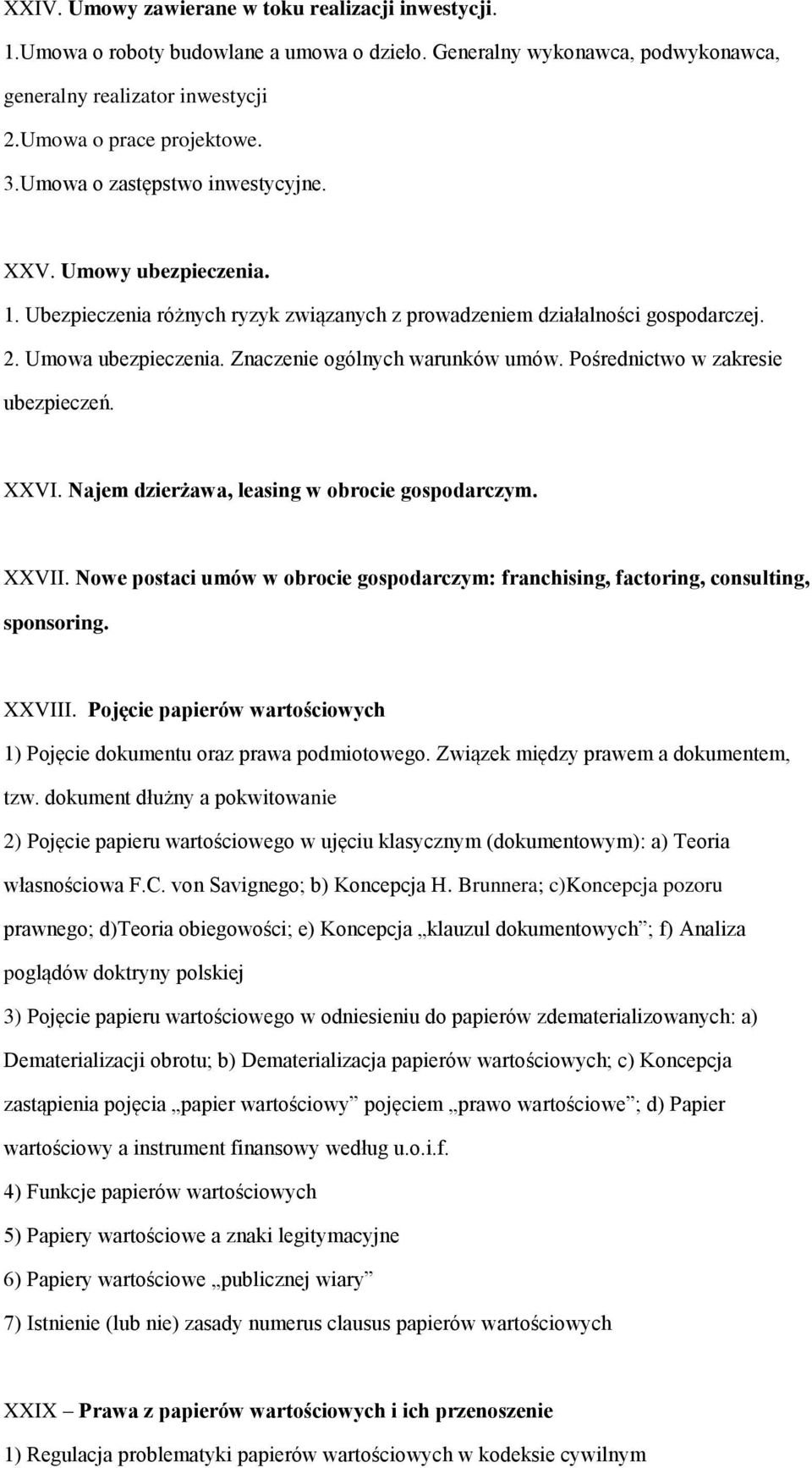 Pośrednictwo w zakresie ubezpieczeń. XXVI. Najem dzierżawa, leasing w obrocie gospodarczym. XXVII. Nowe postaci umów w obrocie gospodarczym: franchising, factoring, consulting, sponsoring. XXVIII.