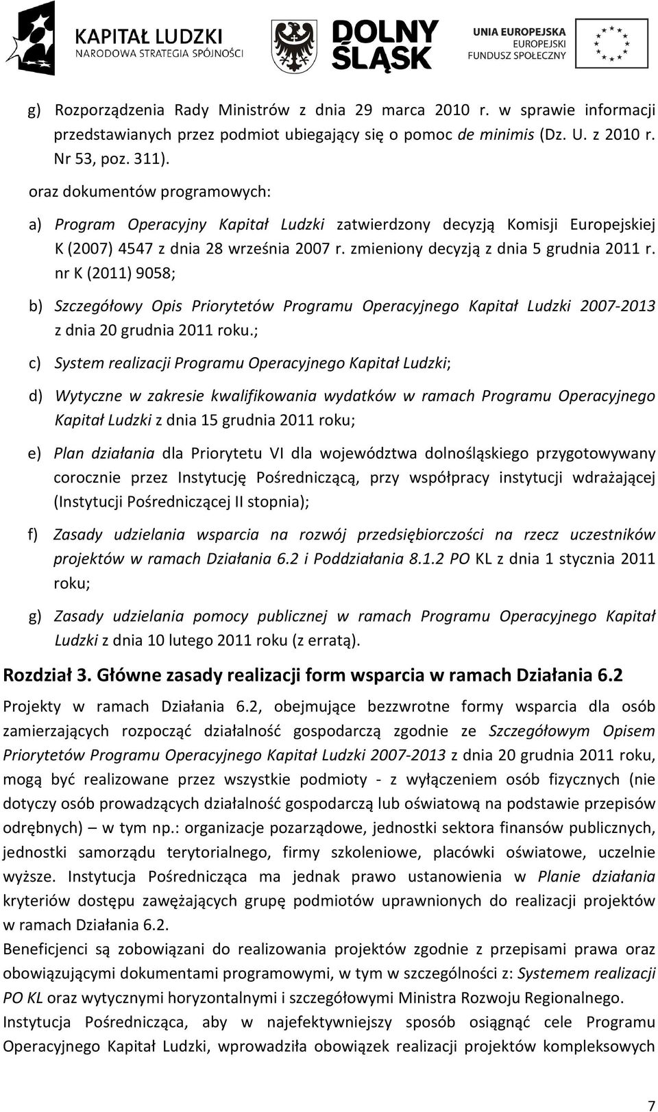 nr K (2011) 9058; b) Szczegółowy Opis Priorytetów Programu Operacyjnego Kapitał Ludzki 2007-2013 z dnia 20 grudnia 2011 roku.