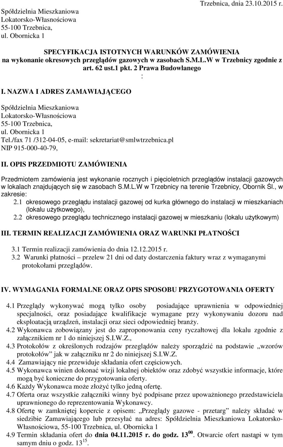 NAZWA I ADRES ZAMAWIAJĄCEGO Spółdzielnia Mieszkaniowa Lokatorsko-Własnościowa 55-100 Trzebnica, ul. Obornicka 1 Tel./fax 71 /312-04-05, e-mail: sekretariat@smlwtrzebnica.pl NIP 915-000-40-79, II.