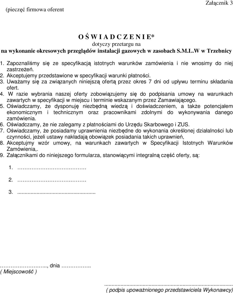 Uważamy się za związanych niniejszą ofertą przez okres 7 dni od upływu terminu składania ofert. 4.