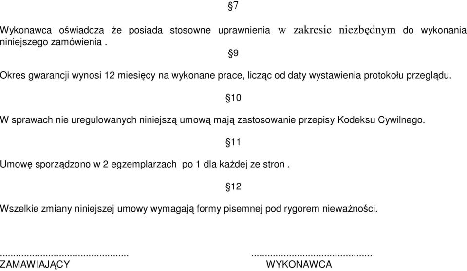 W sprawach nie uregulowanych niniejszą umową mają zastosowanie przepisy Kodeksu Cywilnego.
