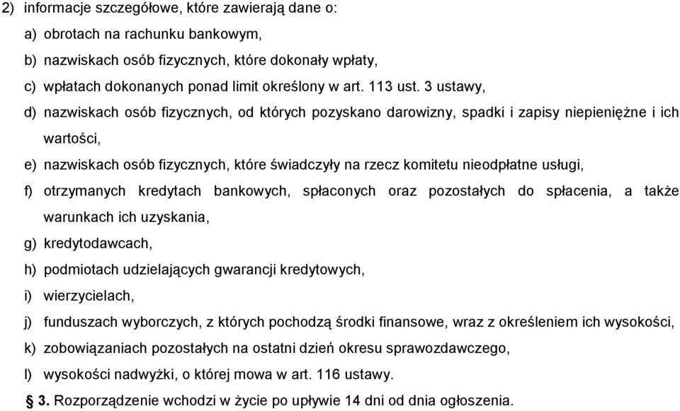 usługi, f) otrzymanych kredytach bankowych, spłaconych oraz pozostałych do spłacenia, a także warunkach ich uzyskania, g) kredytodawcach, h) podmiotach udzielających gwarancji kredytowych, i)