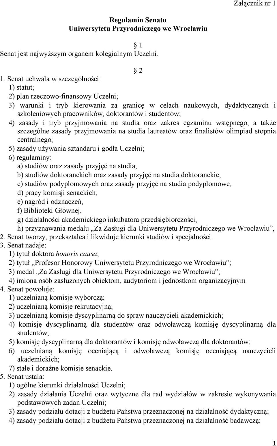 studentów; 4) zasady i tryb przyjmowania na studia oraz zakres egzaminu wstępnego, a także szczególne zasady przyjmowania na studia laureatów oraz finalistów olimpiad stopnia centralnego; 5) zasady